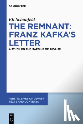 Schonfeld, Eli - The Remnant: Franz Kafka's Letter: A Study on the Margins of Judaism