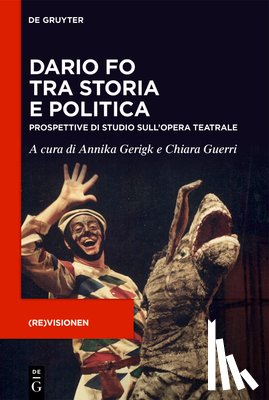 Gerigk, Annika - Dario Fo Tra Storia E Politica: Prospettive Di Studio Sull'opera Teatrale