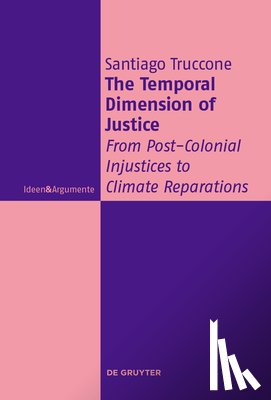 Truccone, Santiago - The Temporal Dimension of Justice: From Post-Colonial Injustices to Climate Reparations