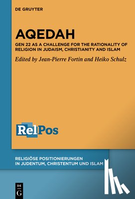 Fortin, Jean-Pierre - Aqedah: Gen 22 as a Challenge for the Rationality of Religion in Judaism, Christianity and Islam