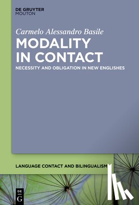 Basile, Carmelo Alessandro - Modality in Contact: Necessity and Obligation in New Englishes