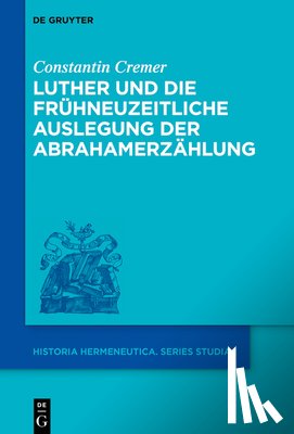 Cremer, Constantin - Luther und die frühneuzeitliche Auslegung der Abrahamerzählung