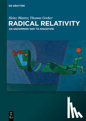 Blatter, Heinz, Greber, Thomas - Radical Relativity