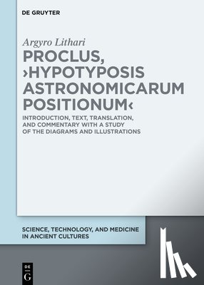 Lithari, Argyro - Proclus, >Hypotyposis Astronomicarum Positionum: Introduction, Text, Translation, and Commentary with a Study of the Diagrams and Illustrations