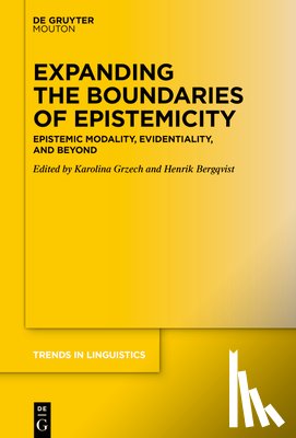 Grzech, Karolina - Expanding the Boundaries of Epistemicity: Epistemic Modality, Evidentiality, and Beyond