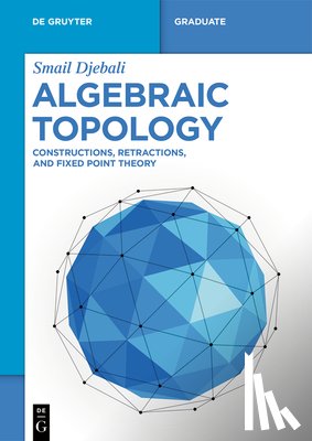 Djebali, Smail - Algebraic Topology: Constructions, Retractions, and Fixed Point Theory