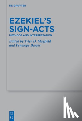 Mayfield, Tyler D. - Ezekiel's Sign-Acts: Methods and Interpretation
