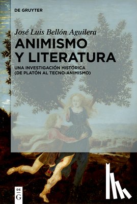 Bellón Aguilera, José Luis - Animismo Y Literatura: Una Investigación Histórica (de Platón Al Tecno-Animismo)
