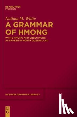 White, Nathan M. - A Grammar of Hmong: White Hmong and Green Mong as Spoken in North Queensland