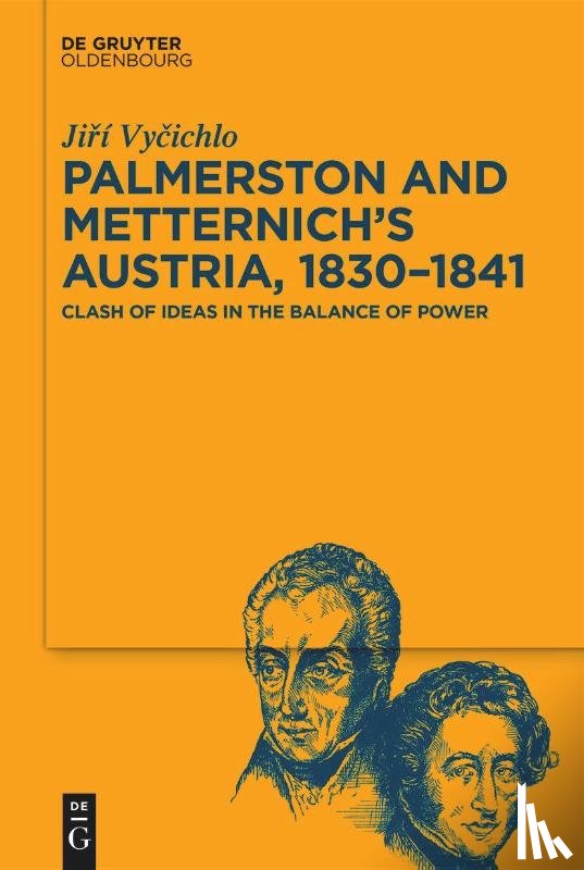 Vycichlo, Jiri - Palmerston and Metternich’s Austria, 1830-1841