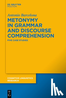 Barcelona, Antonio - Metonymy in Grammar and Discourse Comprehension: Five Case Studies