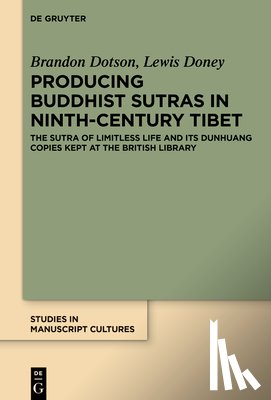 Dotson, Brandon - Producing Buddhist Sutras in Ninth-Century Tibet: The 'Sutra of Limitless Life' and Its Dunhuang Copies Kept at the British Library