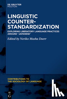 Doerr, Neriko Musha - Linguistic Counter-Standardization: Exploring Liberatory Language Practices Around "Japanese"