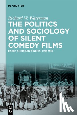 Waterman, Richard W. - The Politics and Sociology of Silent Comedy Films