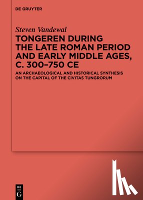 Vandewal, Steven - Vandewal, S: Tongeren during the Late Roman Period and Early