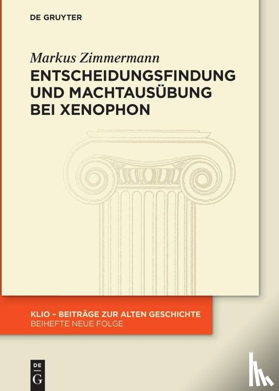 Zimmermann, Markus - Entscheidungsfindung und Machtausübung bei Xenophon