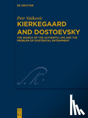 Vaskovic, Petr - Kierkegaard and Dostoevsky: The Search of the Authentic Life and the Problem of Existential Entrapment