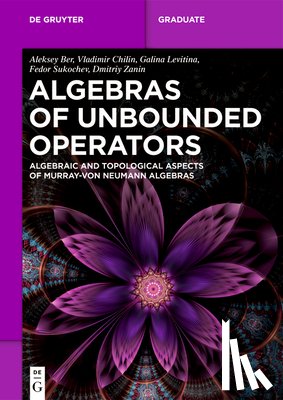 Ber, Aleksey - Algebras of Unbounded Operators: Algebraic and Topological Aspects of Murray-Von Neumann Algebras