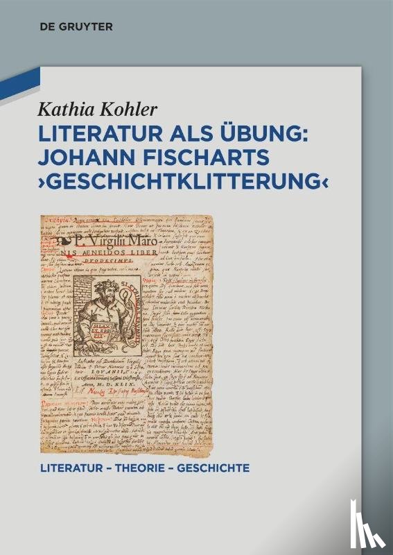 Kohler, Kathia - Literatur als Ubung: Johann Fischarts ‚Geschichtklitterung'