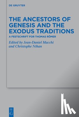 Nihan, Christophe - The Ancestors of Genesis and the Exodus Traditions: A Festschrift for Thomas Römer