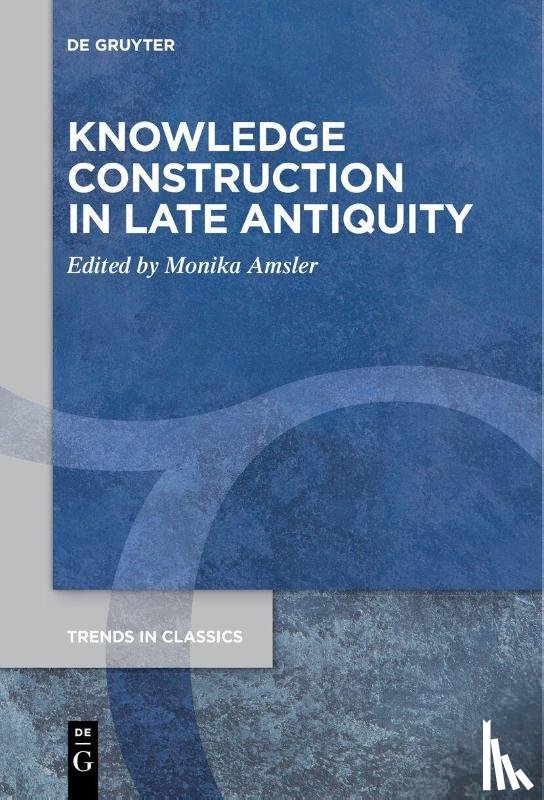  - Knowledge Construction in Late Antiquity