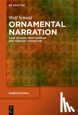 Schmid, Wolf - Ornamental Narration: Case Studies from German and Russian Literature