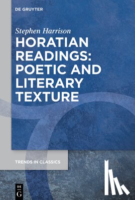 Harrison, Stephen - Horatian Readings: Poetic and Literary Texture