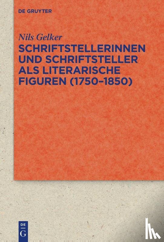 Gelker, Nils - Schriftstellerinnen und Schriftsteller als literarische Figuren (1750-1850)