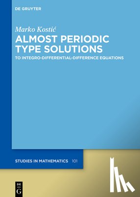 Kostic, Marko - Almost Periodic Type Solutions: To Integro-Differential-Difference Equations