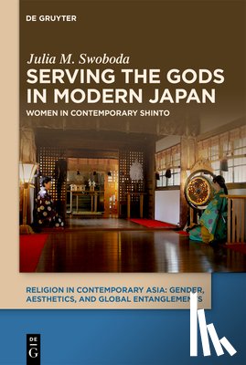 Swoboda, Julia M. - Serving the Gods in Modern Japan: Women in Contemporary Shinto