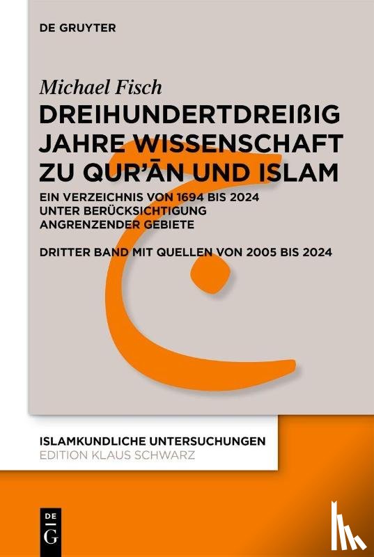 Fisch, Michael - Dreihundertdreißig Jahre Wissenschaft zu Qur'¿n und Islam