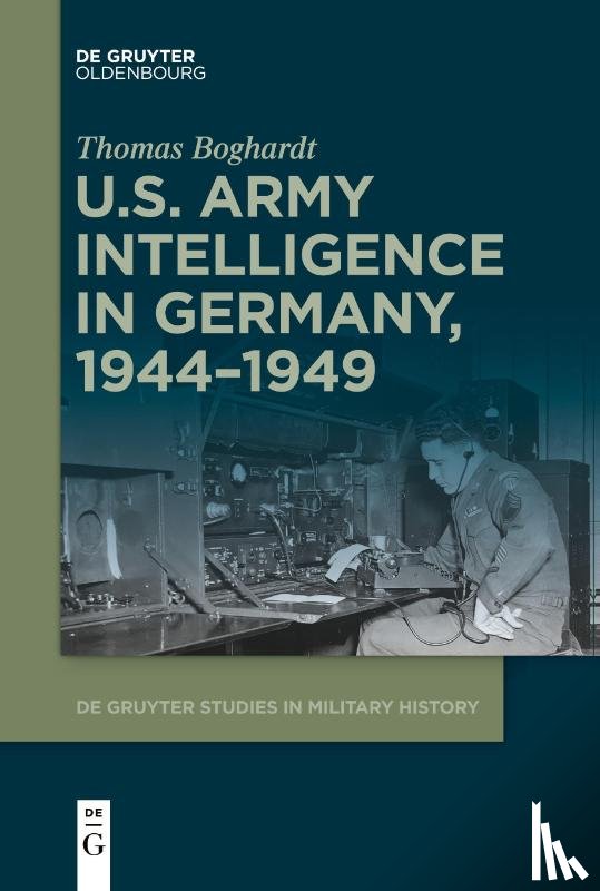 Boghardt, Thomas - U.S. Army Intelligence in Germany, 1944–1949