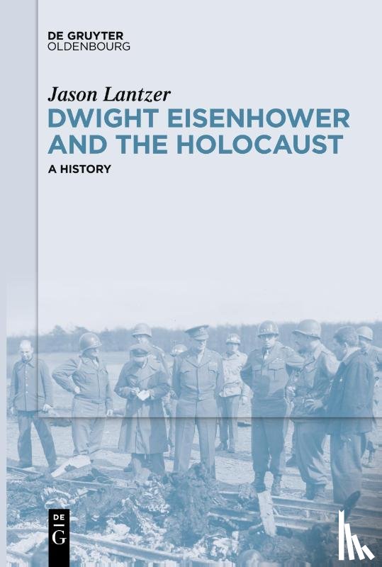 Lantzer, Jason - Dwight Eisenhower and the Holocaust