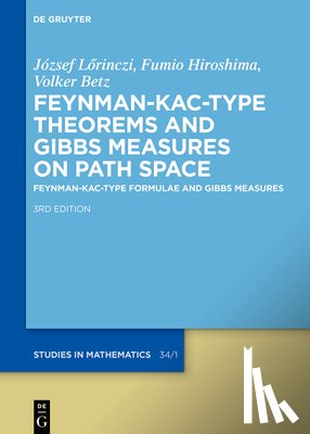 Lörinczi, József - Feynman-Kac-Type Theorems and Gibbs Measures on Path Space: Feynman-Kac-Type Formulae and Gibbs Measures