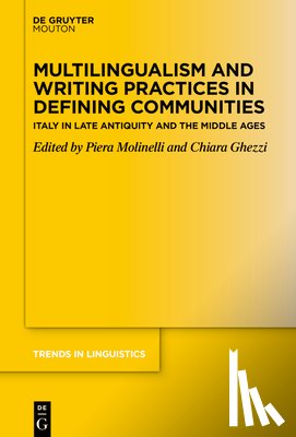 Molinelli, Piera - Multilingualism and Writing Practices in Defining Communities: Italy in Late Antiquity and the Middle Ages