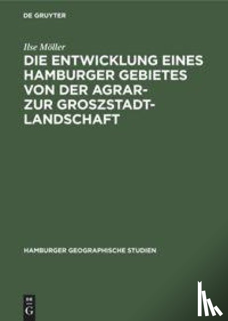 Moller, Ilse - Die Entwicklung Eines Hamburger Gebietes Von Der Agrar- Zur Groszstadtlandschaft