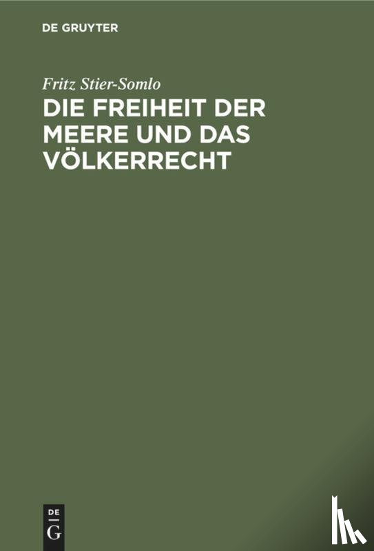 Stier-Somlo, Fritz - Die Freiheit Der Meere Und Das Voelkerrecht