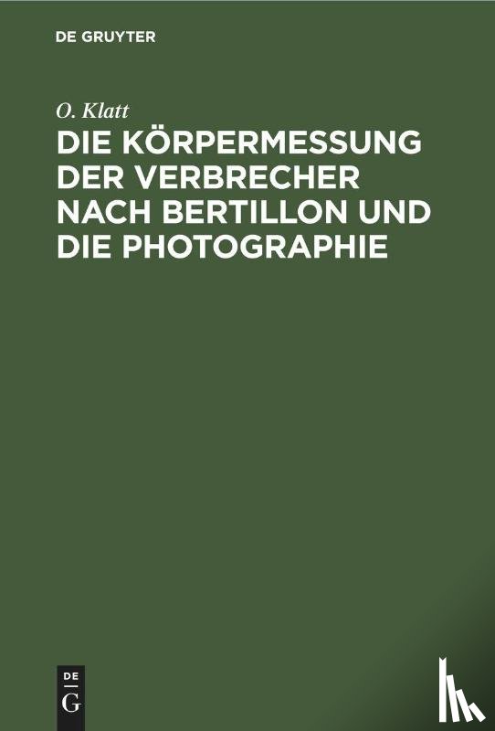 Klatt, O - Die Korpermessung Der Verbrecher Nach Bertillon Und Die Photographie