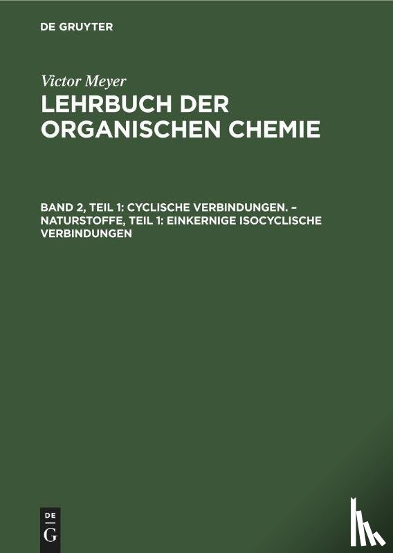 Meyer, Victor - Cyclische Verbindungen. - Naturstoffe, Teil 1: Einkernige isocyclische Verbindungen