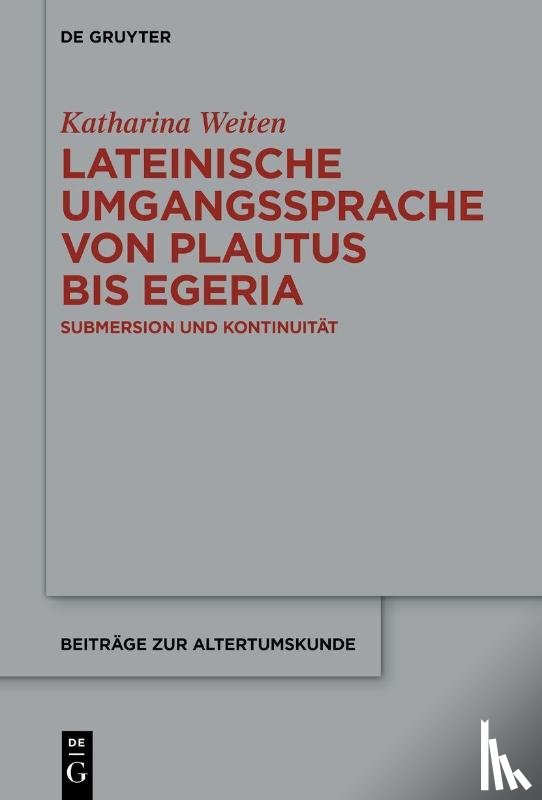 Weiten, Katharina - Lateinische Umgangssprache von Plautus bis Egeria