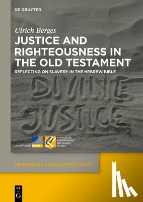 Berges, Ulrich - Justice and Righteousness in the Old Testament: Reflecting on Slavery in the Hebrew Bible