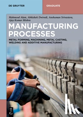 Alam, Mahmood, Dwivedi, Abhishek, Srivastava, Anshuman, Mishra, Ajay Kumar - Manufacturing Processes