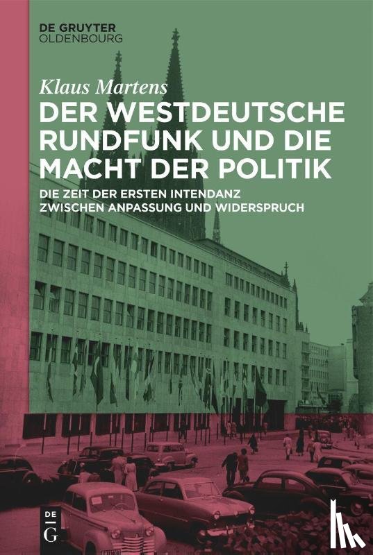 Martens, Klaus - Der Westdeutsche Rundfunk und die Macht der Politik