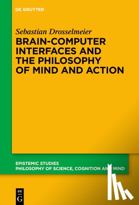 Drosselmeier, Sebastian - Brain-Computer Interfaces and the Philosophy of Mind and Action