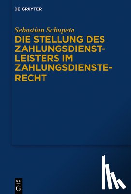 Schupeta, Sebastian - Die Stellung des Zahlungsdienstleisters im Zahlungsdiensterecht