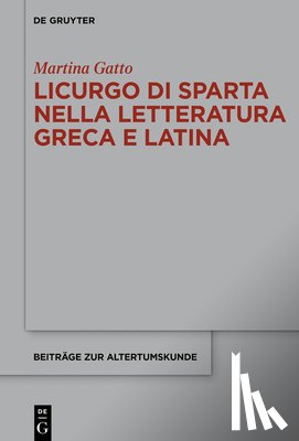 Gatto, Martina - Licurgo Di Sparta Nella Letteratura Greca E Latina