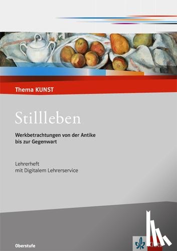  - Stillleben. Werkbetrachtungen von der Antike bis zur Gegenwart