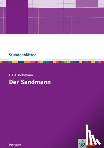  - E.T.A. Hoffmann: Der Sandmann. Kopiervorlagen mit Unterrichtshilfen