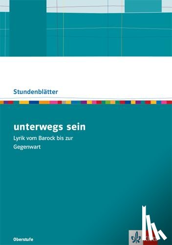  - unterwegs sein. Vom Sturm und Drang bis zur Gegenwart. Kopiervorlagen mit Unterrichtshilfen Klasse 10-13