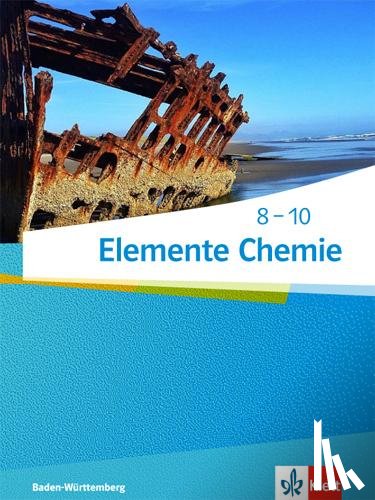  - Elemente Chemie 8-10. Schülerbuch. Ausgabe Baden-Württemberg ab 2017